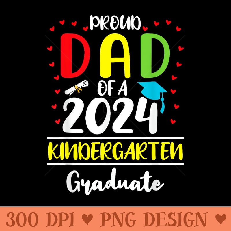 Funny Proud Dad Of A Class Of 2024 Kindergarten Graduate - Ready To Print PNG Designs - Trendsetting And Modern Collections