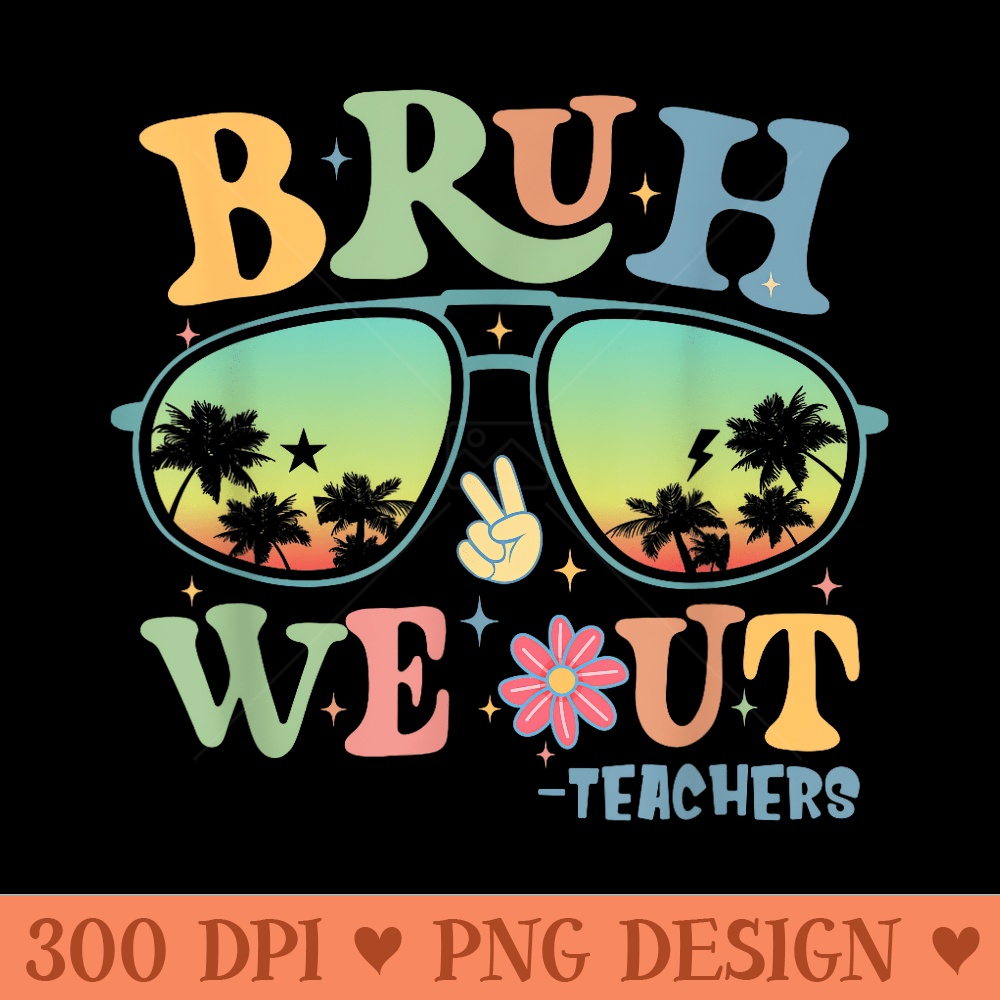 Bruh We Out Teachers Groovy Retro Happy Last Day Of School - High Quality PNG Clipart - Create with Confidence