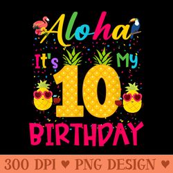 aloha its my 10th birthday pineapple hawaii 10 yr old girl - digital png artwork