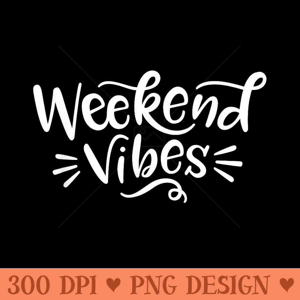 Weekend Vibes for Summer Daytrip Vacay - Digital PNG Artwork - Lifetime Access To Purchased Files