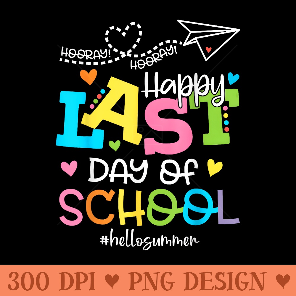 Happy Last Day Of School Hello Summer Students And Teachers - PNG image download - Create with Confidence