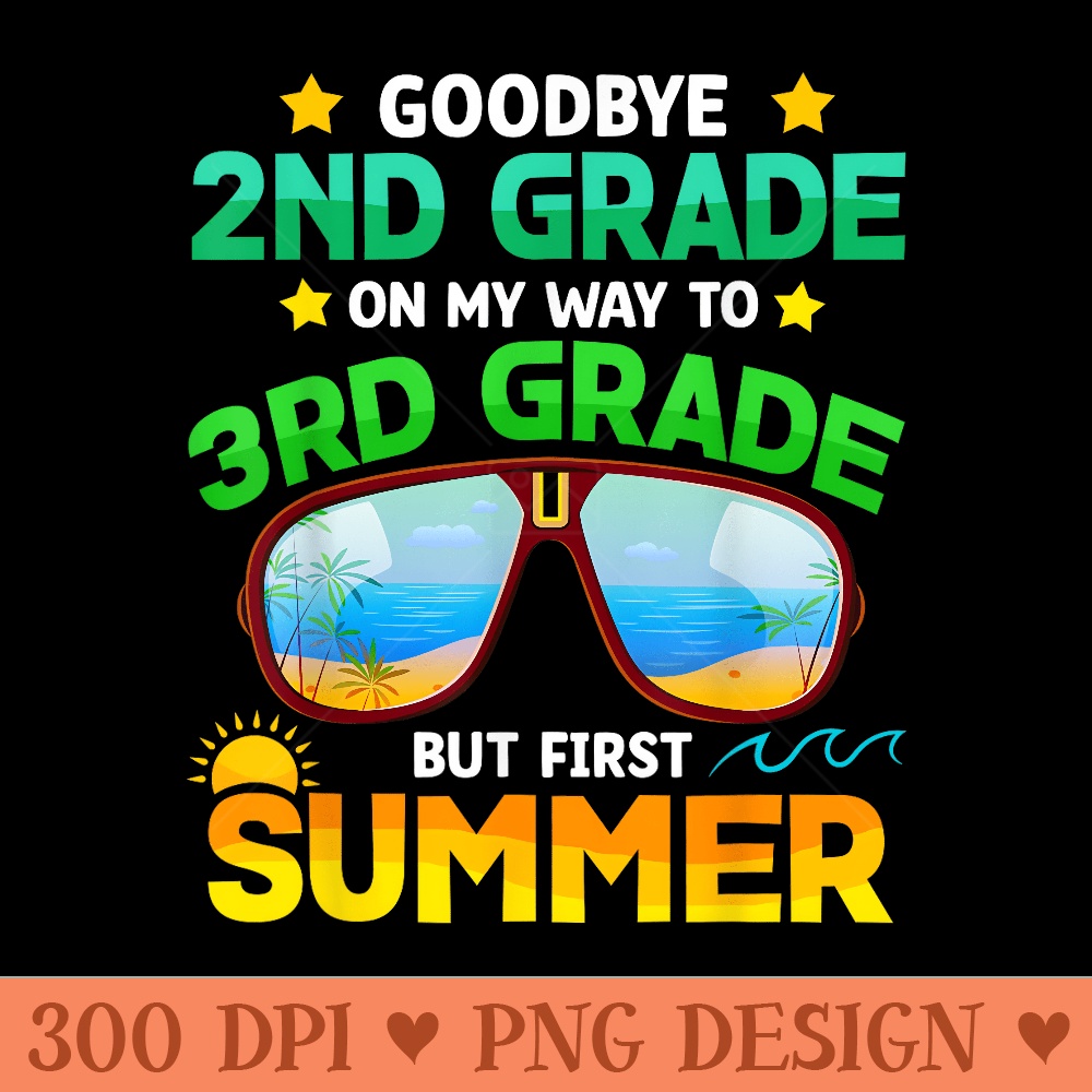 Goodbye 2nd Grade Way To 3rd Grade First Summer Graduation - PNG image download - Instant Access To Downloadable Files