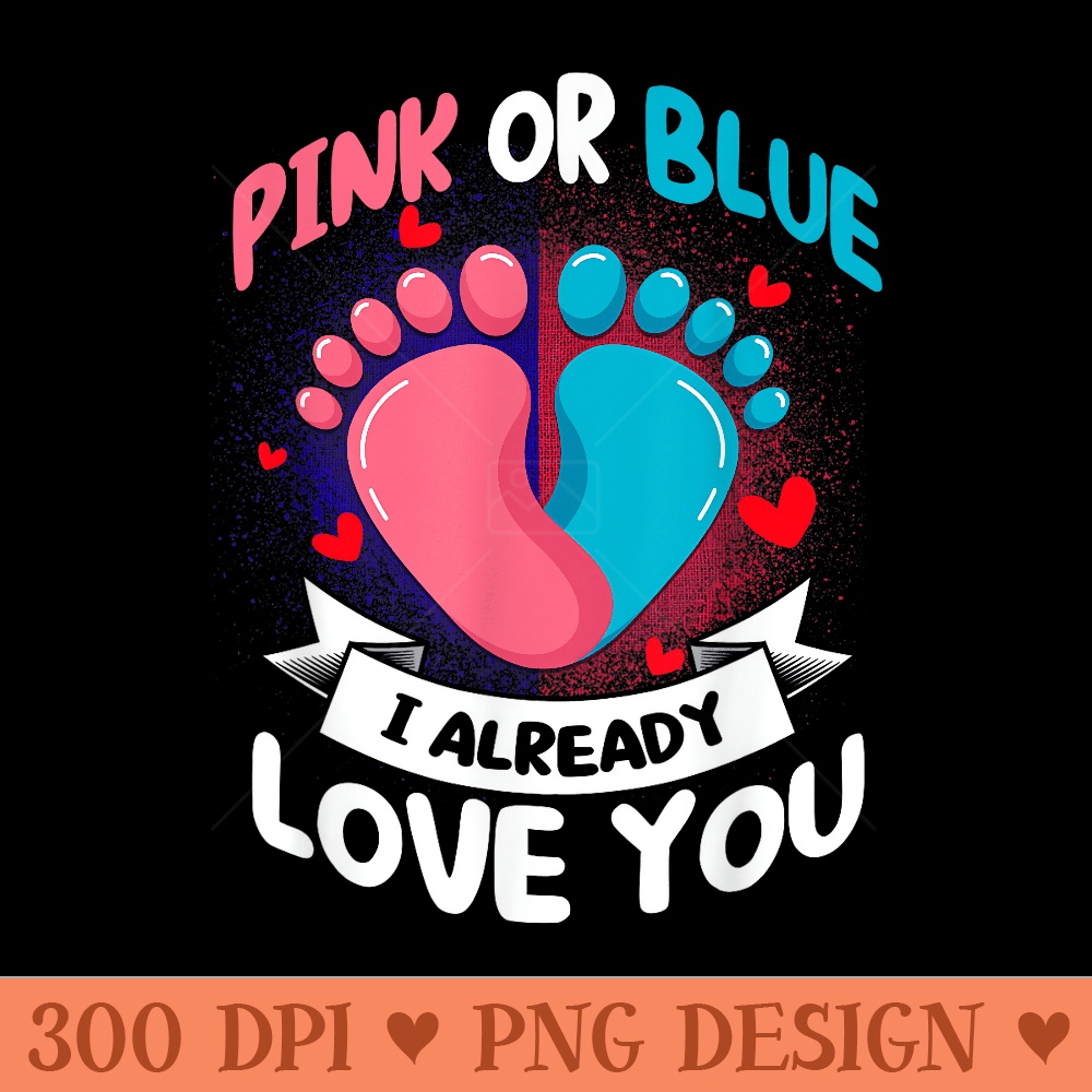 Pink Or Blue I Already Love You Team Gender Reveal - PNG Templates - Premium Quality PNG Artwork