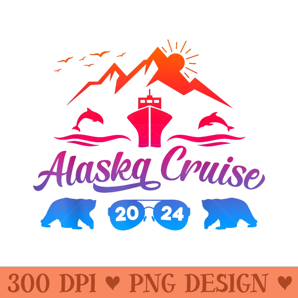 Alaska Cruise 2024 Family Summer Vacation Travel Matching - Exclusive PNG designs - Unique And Exclusive Designs