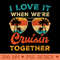 I Love It When Were Cruisin Together Funny Cruise Trip - Beautiful PNG download - Perfect for Creative Projects