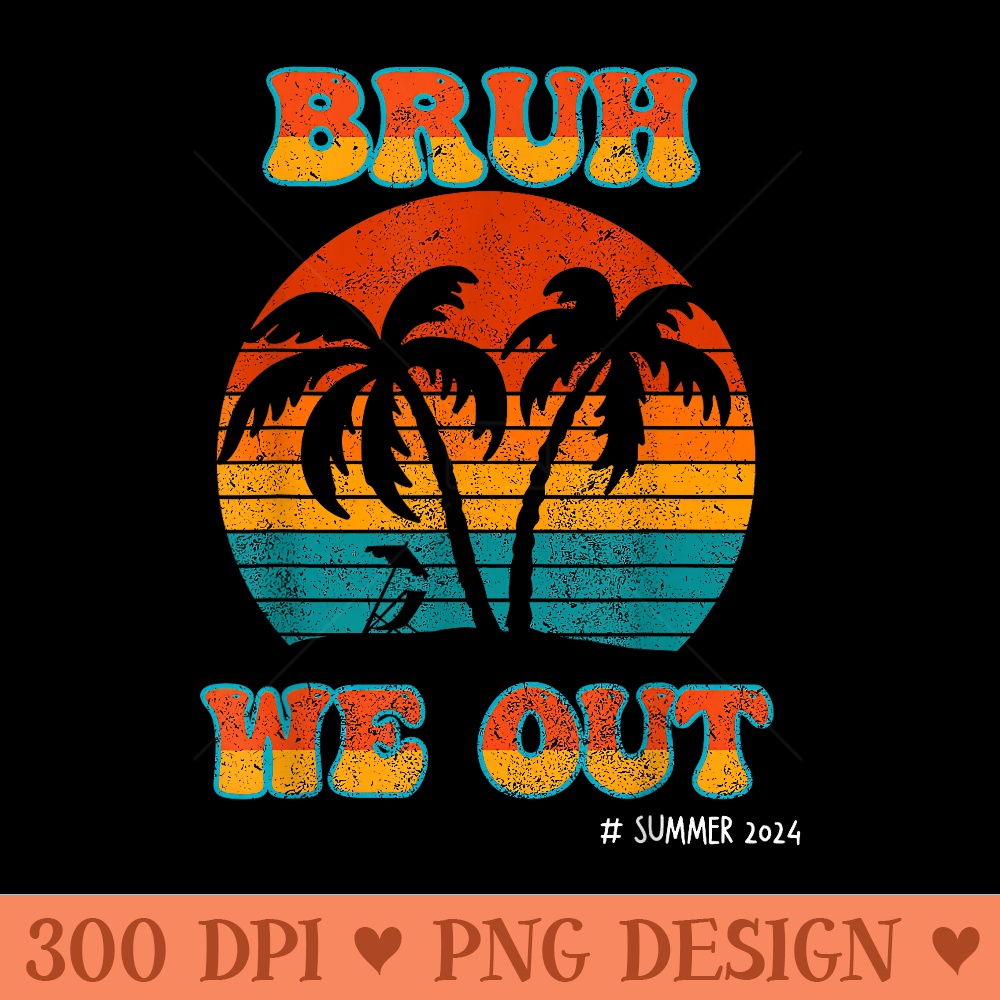 BRUH WE OUT Vintage Tropical Beach Vacation Summer - Trendy PNG Designs - Limited Edition And Exclusive Designs