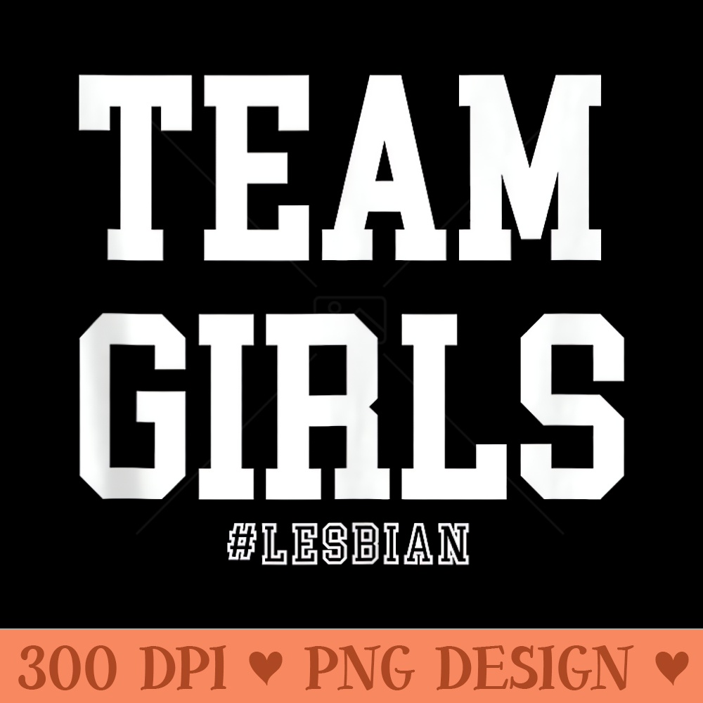Team Girls LGBTQ Lesbian Pride - PNG Download - Unique And Exclusive Designs