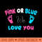 Pink Or Blue We Love You Parents Baby Party Gender Reveal - Transparent PNG download - Unique And Exclusive Designs