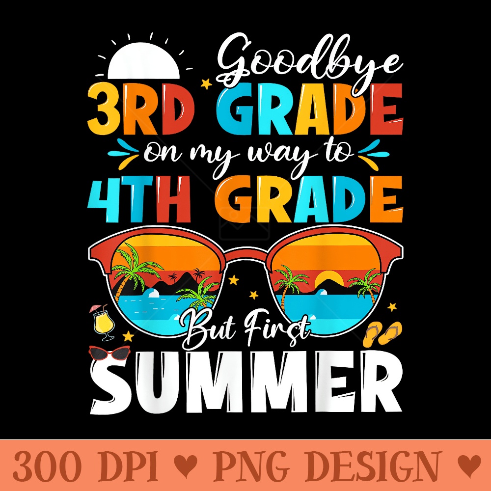Goodbye 3rd Grade Graduation To 4th Grade Hello Summer - Design PNG template - Perfect for Personalization