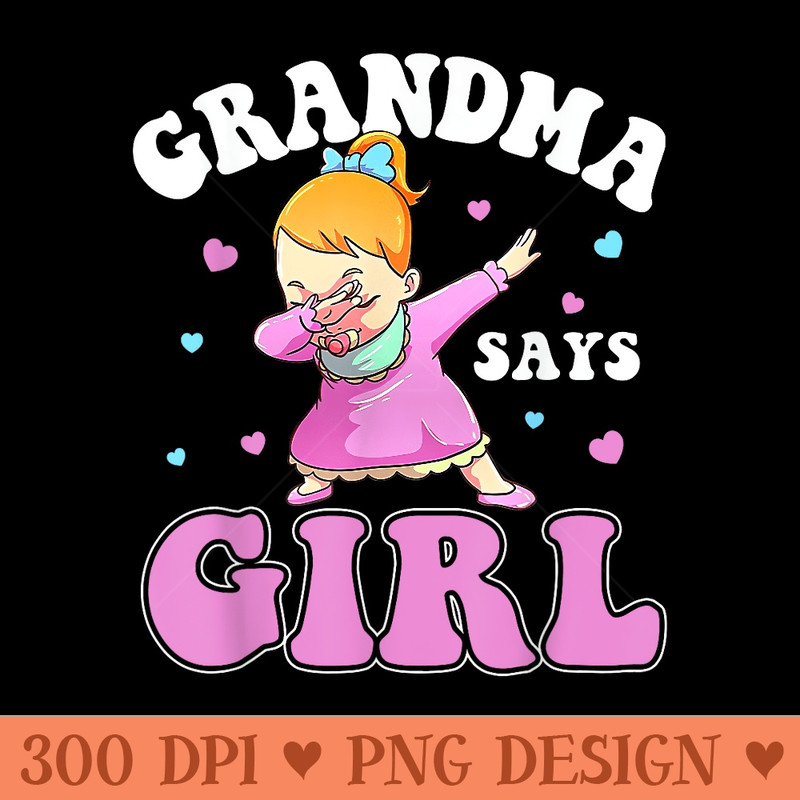 Grandma Says Girl Gender Reveal Baby Dabbing - PNG Art Files - Premium Quality PNG Artwork