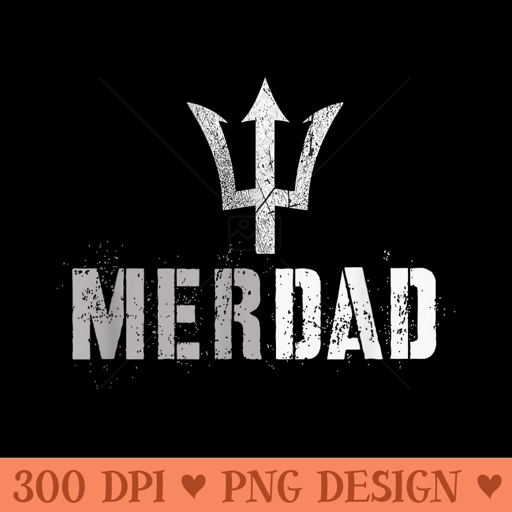 Funny MERDAD Protector Mer Father Mermaid Daughter Guard Dad - High Quality PNG files - Easy To Print And User Friendly Designs