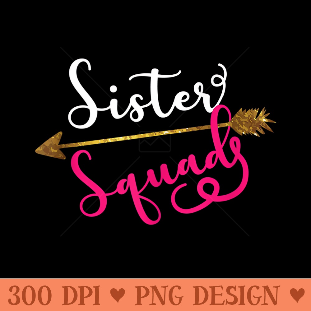 Sister Squad Funny Ladies Group Members Friends Cool - PNG design downloads - Instant Access To Downloadable Files