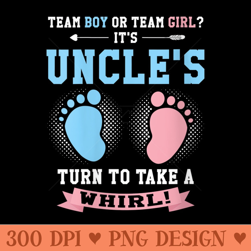 s Team or Team Girl Its Uncle Gender Reveal - Ready To Print PNG Designs - Lifetime Access To Purchased Files