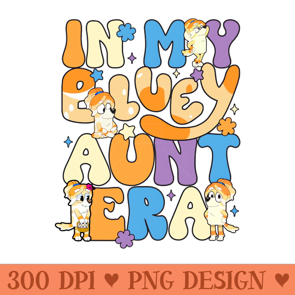 In my bluey aunt era - High Resolution PNG image download - Bold & Eye Catching