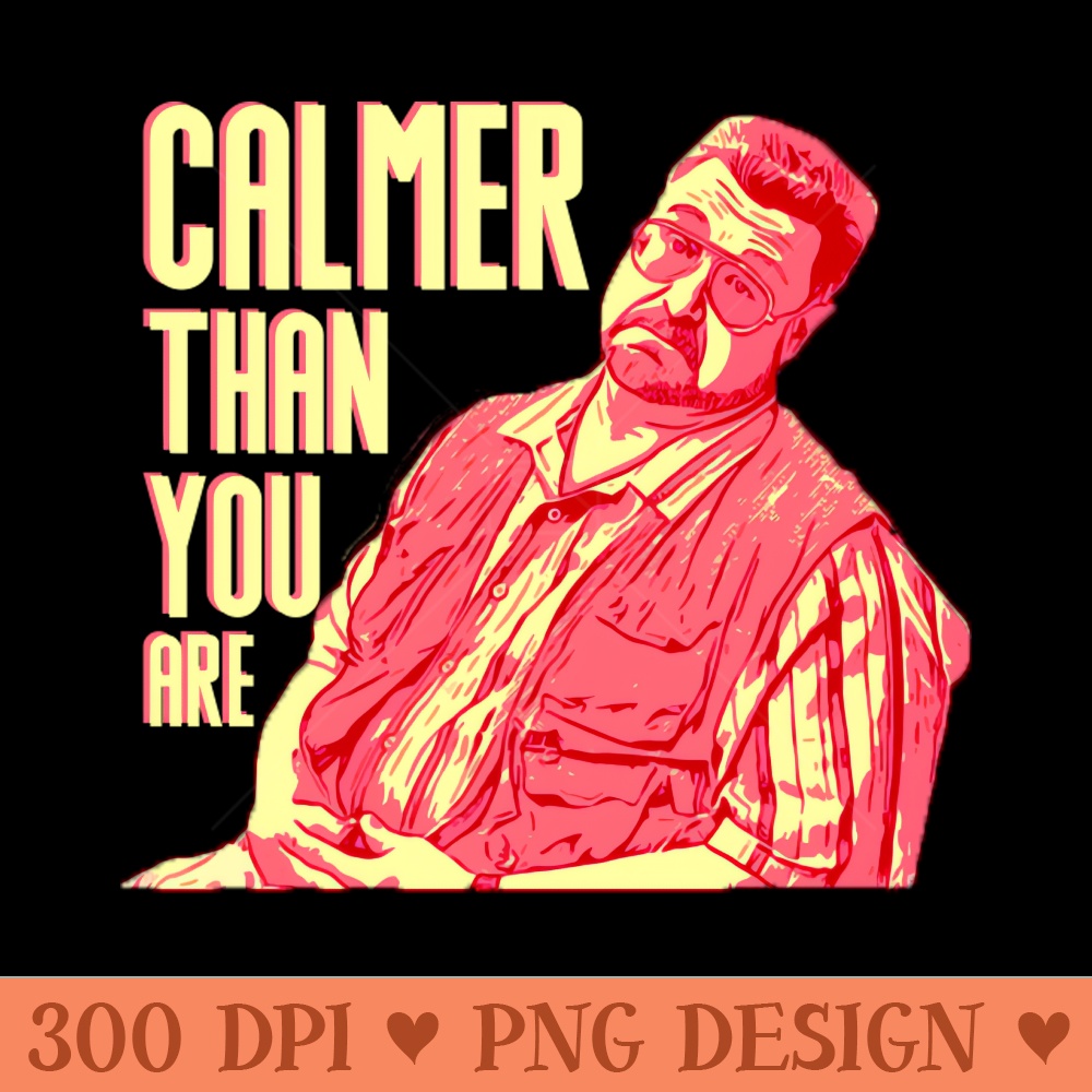 Calmerthanyouare - PNG Art Files - Transform Your Sublimation Creations