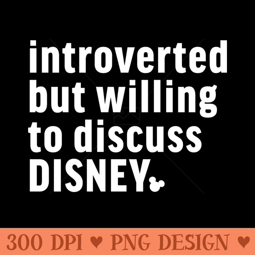 Introverted But Willing to Discuss Disney - PNG download with transparent background - Transform Your Sublimation Creations
