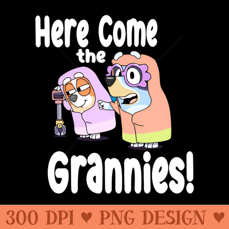 Here Come the Grannies - Clipart PNG - Stunning Sublimation Graphics
