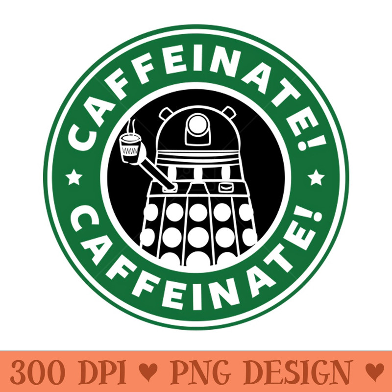 Dalek Caffeinate - High Quality PNG files - Eco Friendly And Sustainable