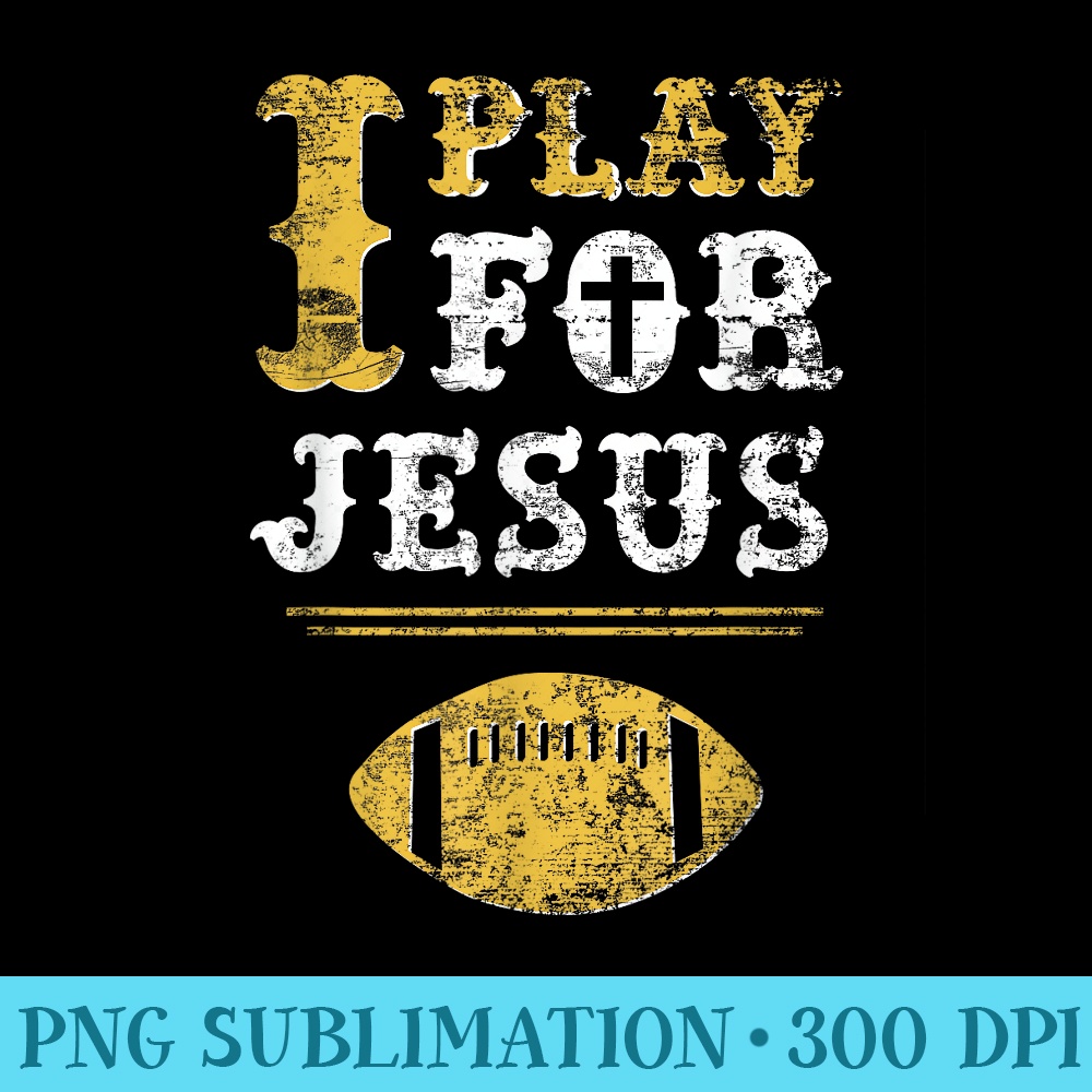 I Play For Jesus, Christian Football Sports - High Quality PNG Download - Bring Your Designs to Life