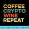 Coffee Crypto Wine Repeat Funny Cryptocurrency Blockchain - Unique Sublimation patterns - Capture Imagination with Every Detail