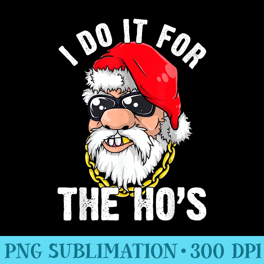I Do It For The Hos Ho s Fun Inappropriate Xmas Men - Exclusive PNG designs - Boost Your Success with this Inspirational PNG Download