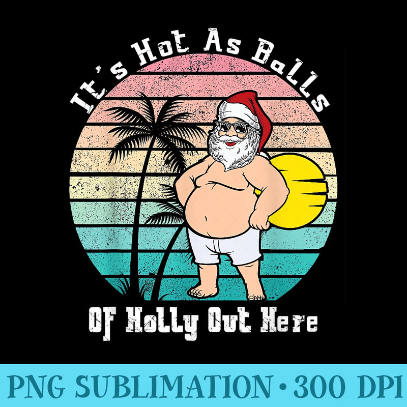 Funny Christmas In July Hot As Balls Santa Summer Party - Unique Sublimation patterns - Transform Your Sublimation Creations