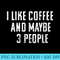 Womens I Like Coffee And Maybe Three People Vintage Used Look - PNG Clipart Download - Unleash Your Inner Rebellion