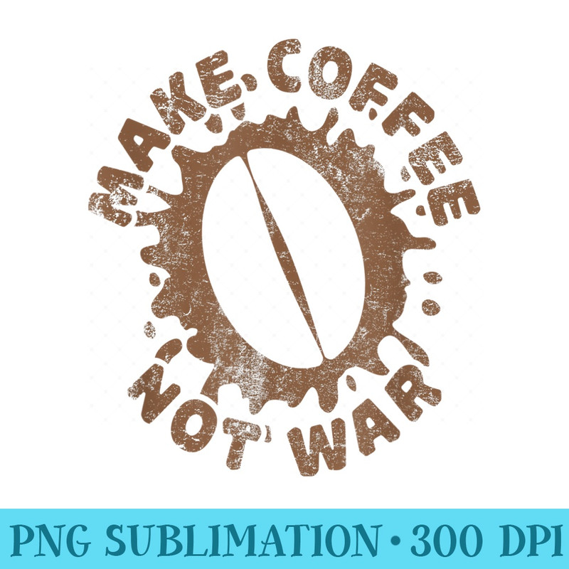 Make Coffee Not War Barista Art Life - PNG Download Gallery - High Resolution And Print-Ready Designs