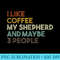 I Like Coffee My Shepherd And Maybe 3 People GSD Dog - PNG Download Illustration - Versatile And Customizable Designs
