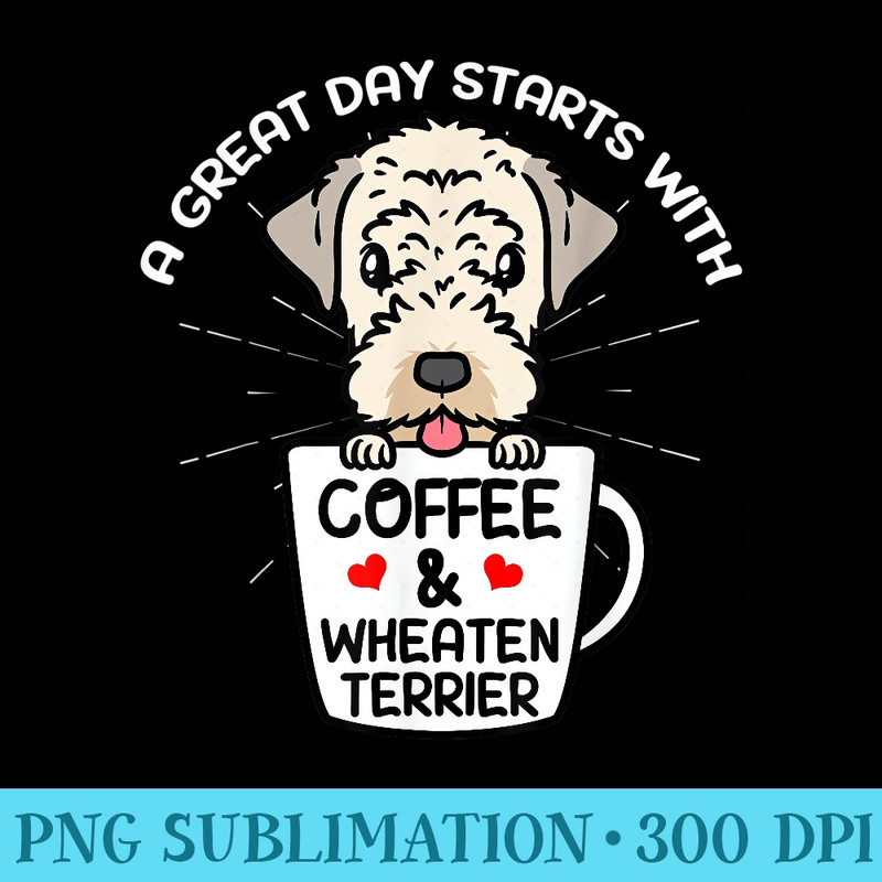 A Great Day Starts With Coffee Wheaten Terrier Dog - Transparent Shirt Clip Art - Limited Edition And Exclusive Designs