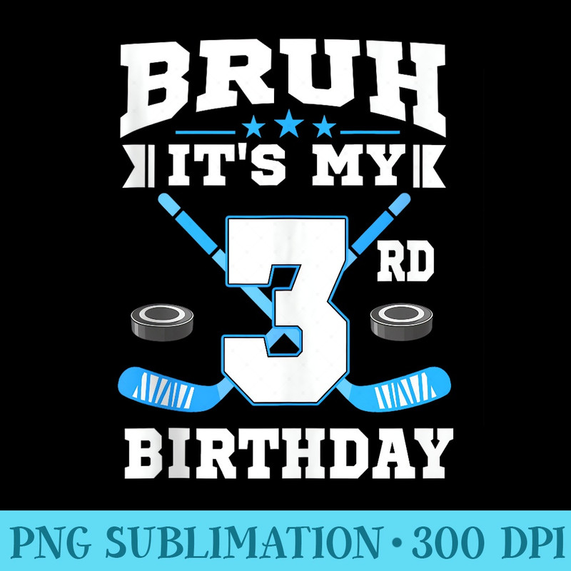 Bruh Its My 3rd Birthday Ice Hockey 3 Year Old Party - High Resolution PNG Designs - Instantly Transform Your Sublimation Projects