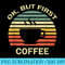 Ok But First Coffee Funny Coffee Lover - PNG Download - Vibrant and Eye-Catching Typography