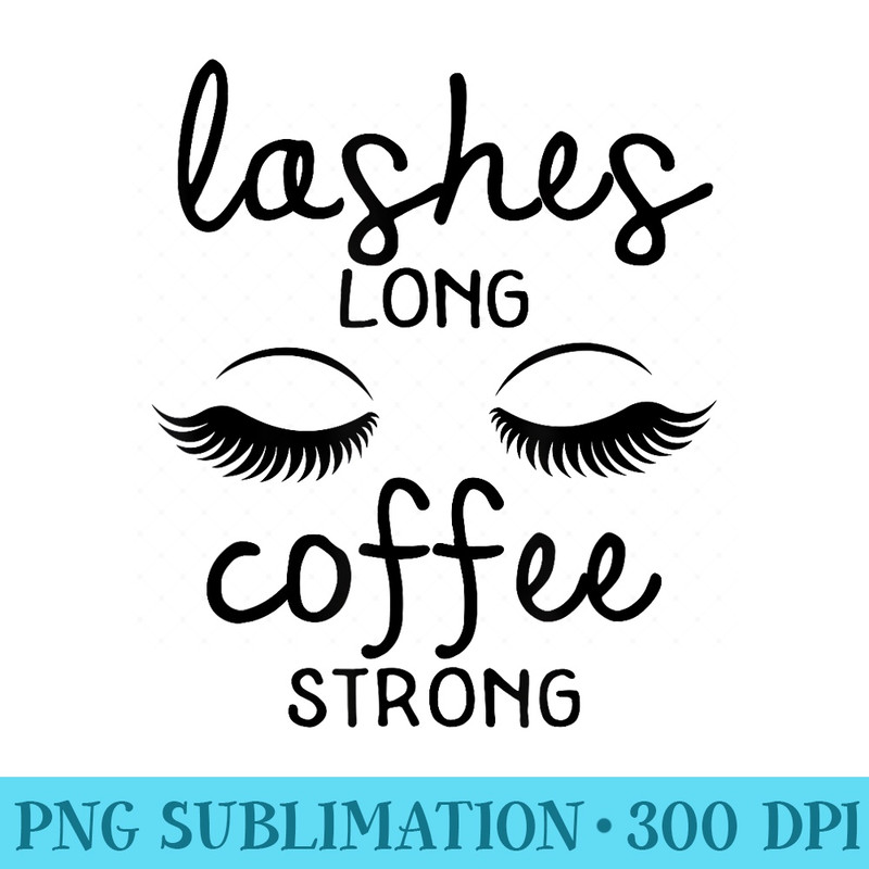 Eyelashes Long Coffee Strong - Sublimation PNG Designs - Spice Up Your Sublimation Projects