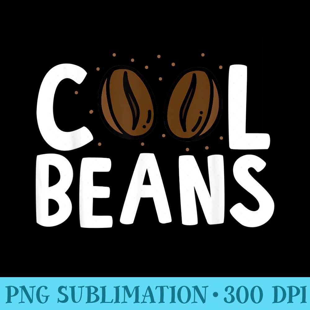 Coffee Lovers Funny Cool Beans - Sublimation designs PNG - Perfect for Sublimation Mastery