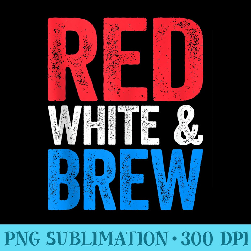 Red White And Brew T Drinking 4th of July - Sublimation backgrounds PNG - Eco Friendly And Sustainable Digital Products