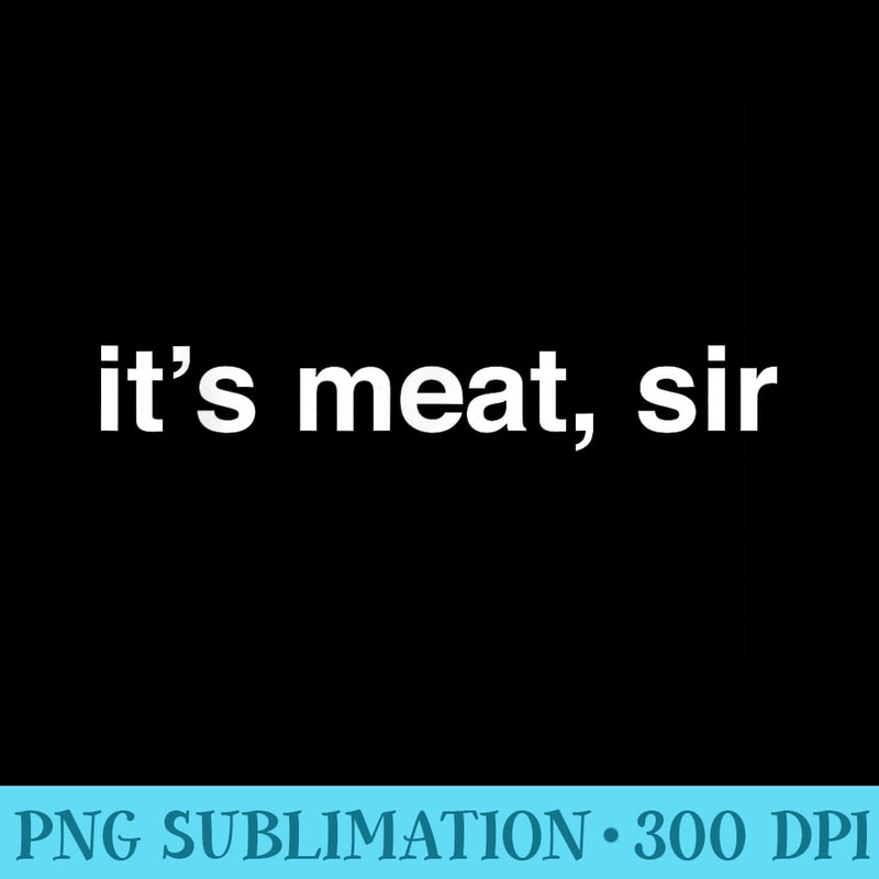 Its Meat, Sir Bow Hunting Ts - Sublimation PNG download - Boost Your Success with this Inspirational PNG Download
