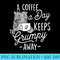 A Coffee A Day Keeps The Grumpy Away Coffee Lover Caffeine - Download PNG images - Defying the Norms