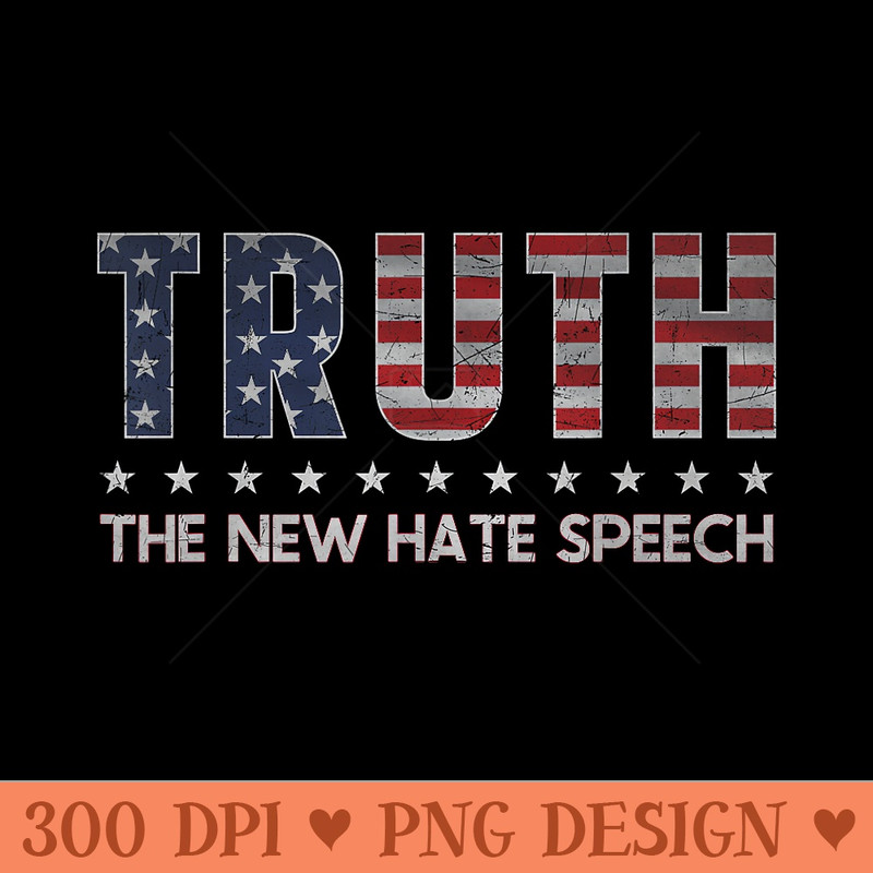 Truth The New Hate Speech Political Correctness USA Flag - Sublimation PNG Designs - Perfect for Sublimation Mastery