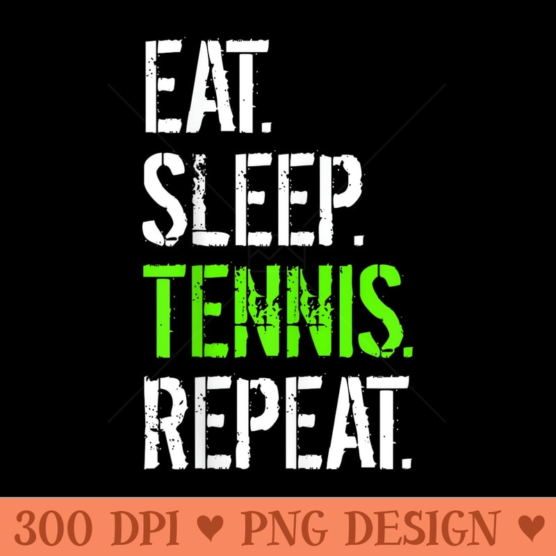 Eat Sleep Tennis Repeat Funny Tennis - High Resolution PNG Designs - Quick And Seamless Download Process