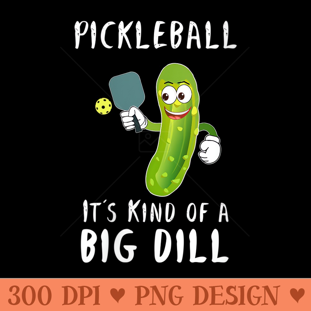 Womens Pickleball Player Its Kind of a Big Dill Pickle Ball - PNG clipart download - Transform Your Sublimation Creations