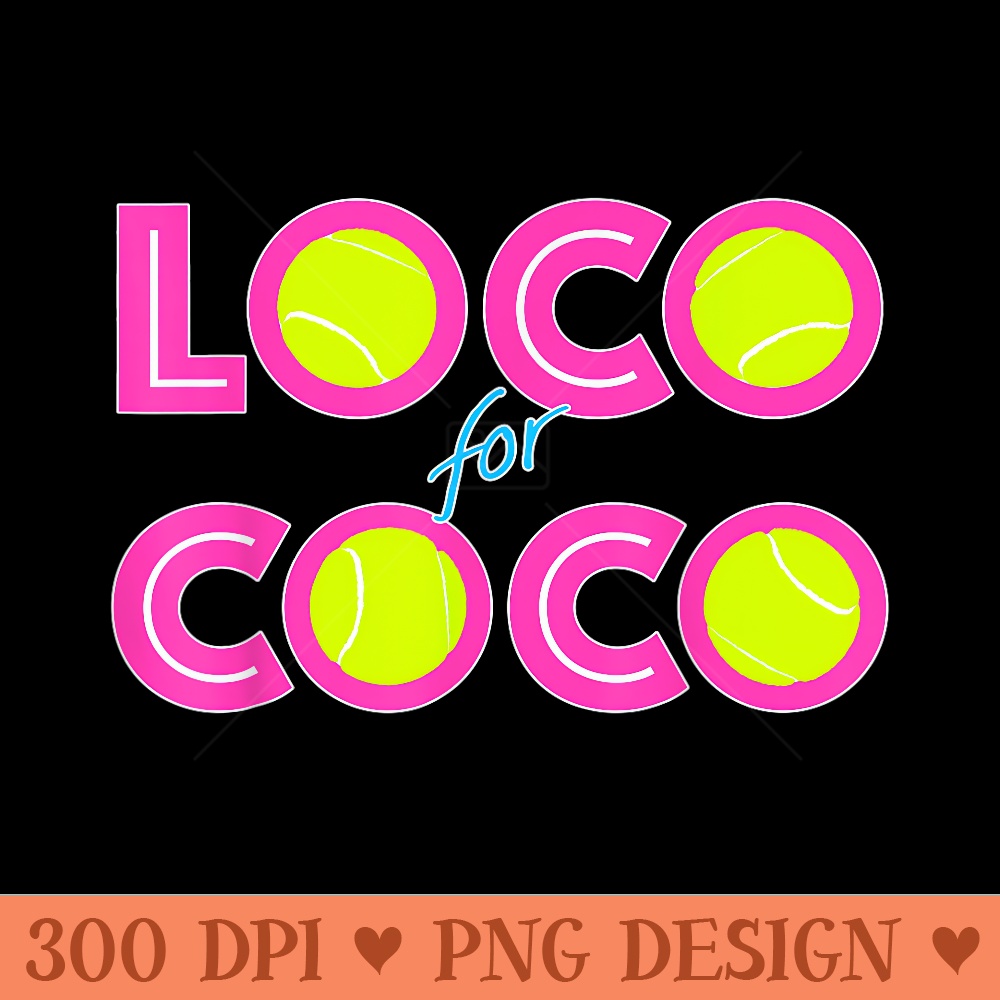 Loco For Coco Tennis Player Fan Spectator Lover Women Men - Printable PNG Images - Versatile And Customizable Designs