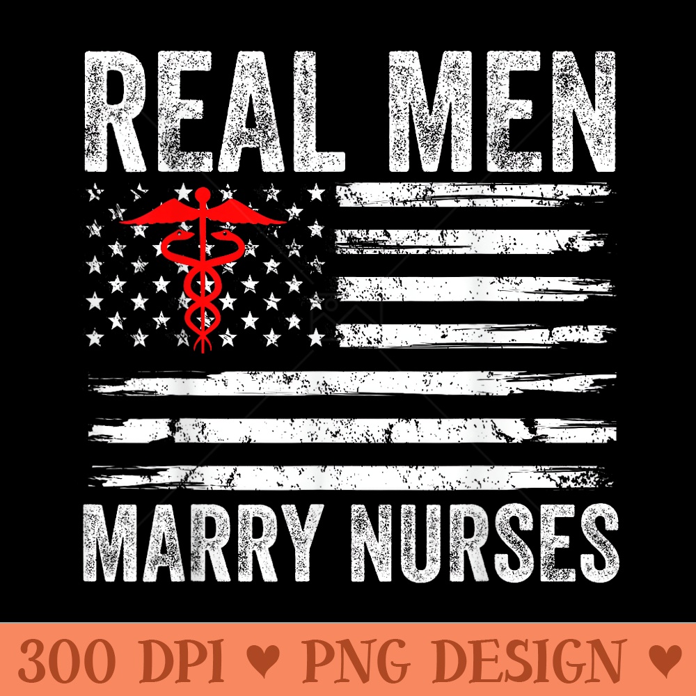 Real Men Marry Nurses Funny Nurse Husband Fiance Nurse Wife - PNG Art Files - Perfect for Creative Projects