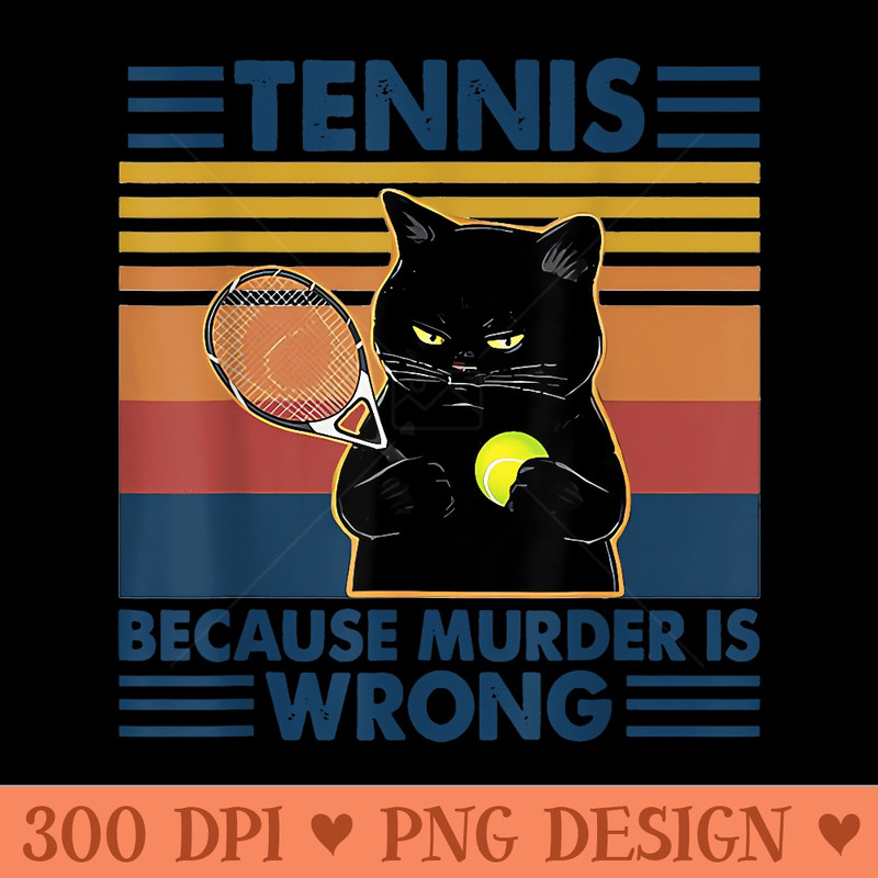 Tennis Because Murder Is Wrong TENNIS - Vector PNG download - Create with Confidence