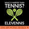 What is harder than tennis Elevennis - PNG graphics - Limited Edition And Exclusive Designs