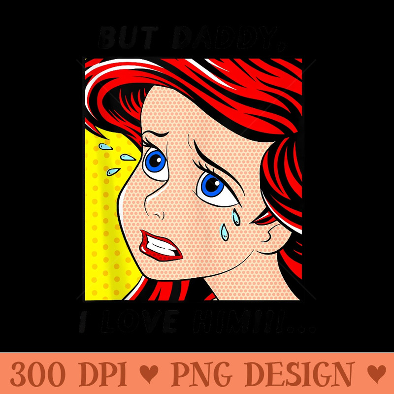 Disney The Little Mermaid Ariel But Daddy I Love Him Comic - PNG Prints - Quick And Seamless Download Process