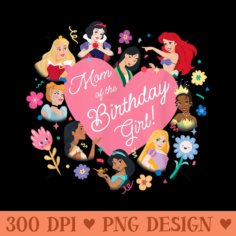 Disney Princess Family Heart Mom of the Birthday Girl - PNG Art Files - Easy To Print And User Friendly Designs