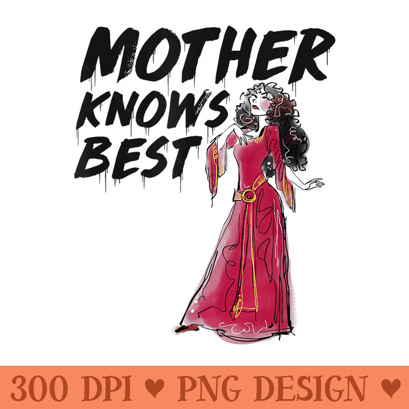 Disney Villains Mother Gothel Knows Best - Sublimation PNG Designs - Create with Confidence