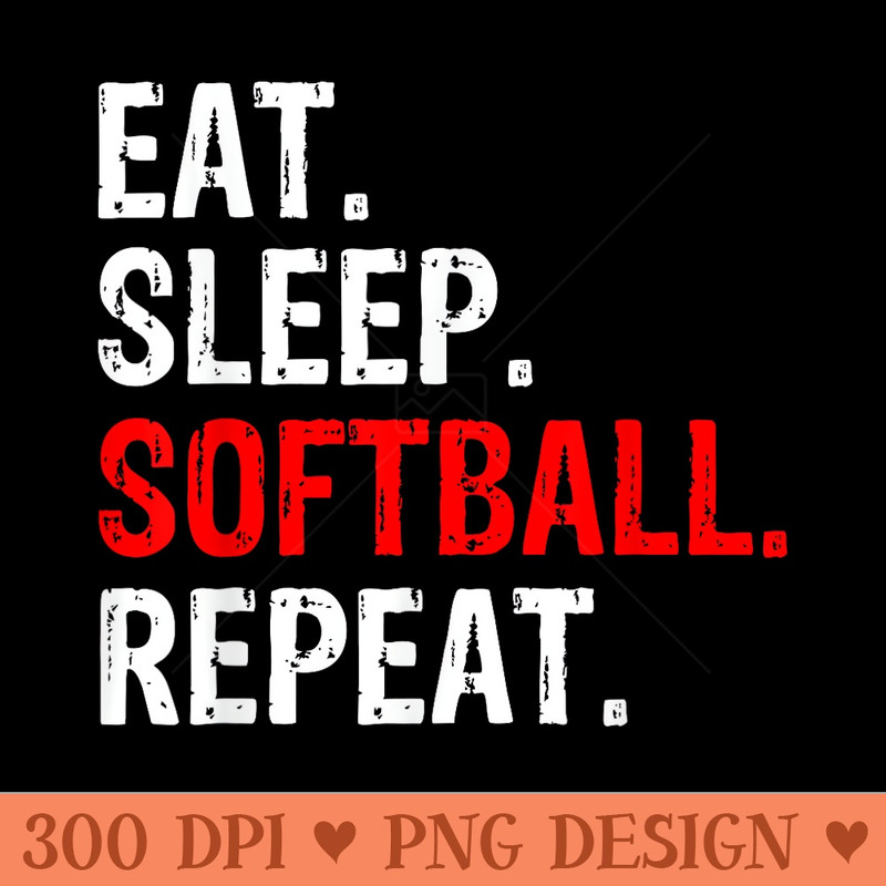 Eat Sleep Softball Repeat Sport - Free PNG download - High Resolution And Print Ready Designs
