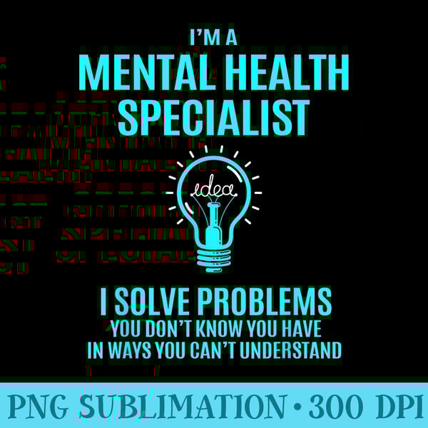 Mental Health Specialist I Solve Problems - High Quality PNG Files - Lifetime Access To Purchased Files