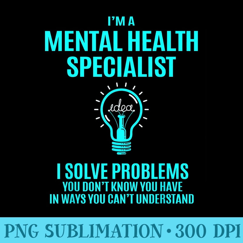 Mental Health Specialist I Solve Problems - High Quality PNG Files - Lifetime Access To Purchased Files